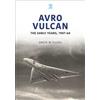 Key Publishing Ltd Avro Vulcan: The Early Years 1947-64 David Fildes