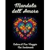 Independently published Mandala Dell'Amore: Colora il Tuo Viaggio Nei Sentimenti | Libro da colorare per adulti, ragazzi e ragazze | 50 Mandala Unici dedicati all'Amore