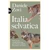 UTET Italia selvatica. Storie di orsi, lupi, gatti selvatici, cinghiali, lontre, sciacalli dorati, linci e un castoro