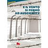 Gallucci Spiga E il vento si fermò ad Auschwitz