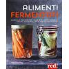 Red Edizioni Alimenti fermentati. Guida alla preparazione fai-da-te di lievito naturale, yogurt, sauerkraut, kefir, kimchi e molto altro