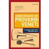 Editoriale Programma Abbecedario dei proverbi veneti. La saggezza degli antichi detti dalla A alla Z