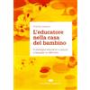 CEA L'educatore nella casa del bambino. Il sostegno educativo a minori e famiglie in difficoltà