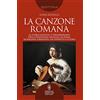 Newton Compton Editori La canzone romana. La storia insolita e straordinaria della tradizione musicale di Roma. Da Balzani a Baglioni, da Venditti a Ultimo