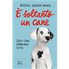 RIZZOLI NARRATIVA È soltanto un cane. Certi cani cambiano tutto. Nuova ediz.