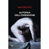 RIZZOLI NARRATIVA Autopsia dell'ossessione