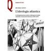 Le Monnier L'ideologia atlantica. La delegittimazione politica dalla guerra fredda culturale al neoconservatorismo (1936-1967) Michele Cento