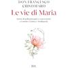 RIZZOLI NARRATIVA Le vie di Maria. Storie di pellegrinaggio e conversione a Lourdes, Fatima e Medjugorje