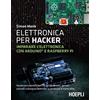 HOEPLI Elettronica per hacker. Imparare l'elettronica con Arduino e Raspberry Pi