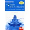 Red Edizioni I 9 segreti della meditazione. La via verso la mindfulness, la pace interiore, la gioia