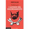 Andare per i luoghi del Risorgimento