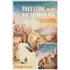 Bloomsbury Publishing PLC Palestine in the Victorian Age: Colonial Encounters in the Holy Land Gabriel Polley