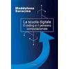 Phasar Edizioni La scuola digitale. Il coding e il pensiero computazionale Maddalena Saracino