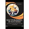 Independently published Self publishing di successo: Guida completa per pubblicare il tuo libro su Amazon +3000 euro al mese