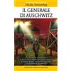 Newton Compton Editori Il generale di Auschwitz. La sconvolgente testimonianza di Rudolf Höss, responsabile dello sterminio di milioni di ebrei, nei documenti inediti del processo di Norimberga
