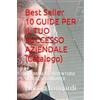 Independently published 10 GUIDE PER IL TUO SUCCESSO AZIENDALE .: E ROMANZI D'AVVENTURA DI NUCCIO LONGARDI