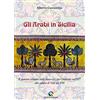 QUICK Edizioni Gli arabi in Sicilia. Il dominio islamico dallo sbarco a Capo Granitola nell'827 alla caduta di Noto nel 1091