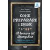 Crescere Come preparare i drink o Il breviario del buongustaio. Con Segnalibro