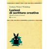 Audino Lezioni di scrittura creativa. Un manuale di tecnica ed esercizi della più grande scuola di formazione americana
