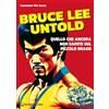 Edizioni Mediterranee Bruce Lee untold. Quello che ancora non sapete sul Piccolo Drago