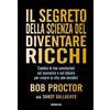 Gribaudi Il segreto della scienza del diventare ricchi. Cambia le tue convinzioni sul successo e sul denaro per creare la vita che desideri
