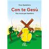Paoline Editoriale Libri Con te Gesù. Via crucis per bambini. Ediz. illustrata