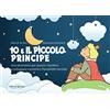 Il Melograno-Fabbrica dei Segni Io e il Piccolo Principe. Uno strumento per aiutare i bambini a sviluppare curiosità e flessibilità mentale. Ediz. a spirale