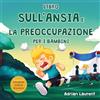 Bradem Press Libro sull'ansia e la preoccupazione per i bambini: Libro illustrato calmante per bambini su come parlare, superare e autoregolare la preoccupazione, la paura e l'ansia per i bambini piccoli