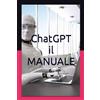 Independently published ChatGPT MANUALE