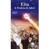 ELLEDICI Elia. Il profeta di Jahvè