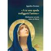 Paoline Editoriale Libri «A te una spada trafiggerà l'anima». Meditazioni sui sette dolori di Maria