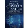 Bookness Il Potere del Cervello Plastico: Conoscenze, teorie, metodi e comportamenti per una vita più sana e longeva