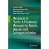 Springer Melatonin in Plants: A Pleiotropic Molecule for Abiotic Stresses and Pathogen Infection