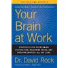 HarperCollins Publishers Inc Your Brain at Work, Revised and Updated: Strategies for Overcoming Distraction, Regaining Focus, and Working Smarter All Day Long David Rock