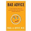 Columbia University Press Bad Advice: Or Why Celebrities, Politicians, and Activists Aren't Your Best Source of Health Information Paul Offit