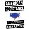 Columbia University Press American Resistance: From the Women's March to the Blue Wave Dana R. Fisher