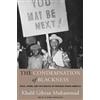 Harvard University Press The Condemnation of Blackness: Race, Crime, and the Making of Modern Urban America, With a New Preface Khalil Gibran Muhammad