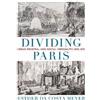 Princeton University Press Dividing Paris: Urban Renewal and Social Inequality, 1852-1870 Esther da Costa Meyer