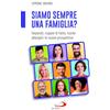San Paolo Edizioni Siamo sempre una famiglia? Separati, coppie di fatto, nuclei allargati: le nuove prospettive