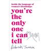 Little, Brown Book Group You're the Only One I Can Tell: Inside the Language of Women's Friendships Deborah Tannen