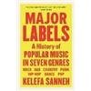 Canongate Books Major Labels: A History of Popular Music in Seven Genres Kelefa Sanneh