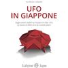 Segno UFO in Giappone. Dagli antichi reperti ai moderni X-files UFO. La storia di 5000 anni di contatti alieni