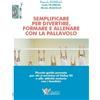 Calzetti Mariucci Editori Semplificare per divertire formare e allenare con la pallavolo