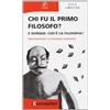 I CENTO TALLERI Chi fu il primo filosofo? E dunque: cos'è la filosofia?