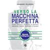 BENESSERE E SPORT Verso la macchina perfetta: Come allenarsi al meglio in palestra ottenendo risultati misurabili e duraturi