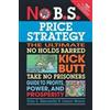 Entrepreneur Press No B.S. Price Strategy: The Ultimate No Holds Barred, Kick Butt, Take No Prisoners Guide to Profits, Power, and Prosperity Dan Kennedy;Jason Marrs
