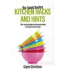 Grub Street Publishing The Basic Basics Kitchen Hacks and Hints: 350+ amazing tips for seasoned chefs and aspirational cooks Glynn Christian