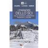 Gedi (Gruppo Editoriale) I paradisi dello sci. Valle d'Aosta, Lombardia, Piemonte, Liguria