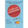Fabbri Lascia andare! Tecniche semplici ed efficaci per liberarti dallo stress quotidiano Marina Panatero;Tea Pecunia