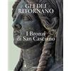 Istituto della Enciclopedia Italiana Tre GLI DEI RITORNANO. I BRONZI DI SAN CASCIANO N.E